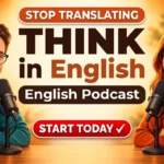 How to Think in English — Stop Translating in Your Head - Learning English Podcast